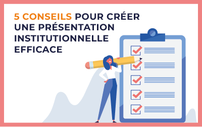 5 conseils pour créer une présentation institutionnelle efficace